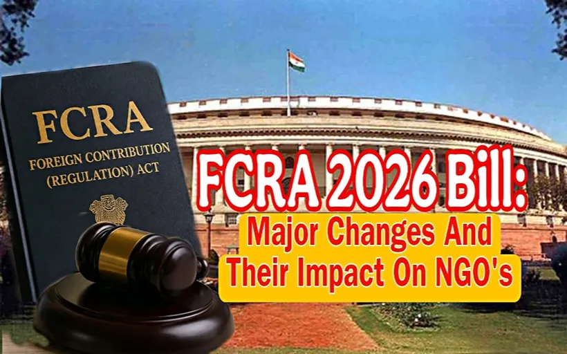 FCRA in India: Parliament building with FCRA 2026 Bill highlighting major changes and their impact on NGOs and foreign funding