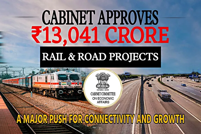 Cabinet approves ₹13041 crore projects for rail and road connectivity in India