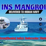 INS Mangrol delivery to Indian Navy strengthening India’s underwater security