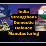 India Strengthens Domestic Defense Manufacturing with fighter jets, missiles and defence technology